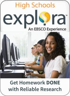 Ebsco Explora for High School Students - Get homework done with reliable research!